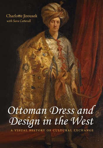 Ottoman Dress And Design In The West A Visual History Of Cultural Exchange Illustrated Charlotte Jirousek