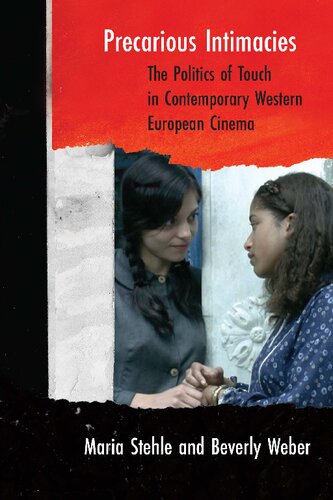 Precarious Intimacies The Politics Of Touch In Contemporary Western European Cinema Maria Stehle