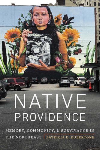 Native Providence Memory Community And Survivance In The Northeast Illustrated Patricia E Rubertone