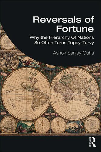 Reversals Of Fortune Why The Hierarchy Of Nations So Often Turns Topsyturvy 1st Edition Ashok Sanjay Guha