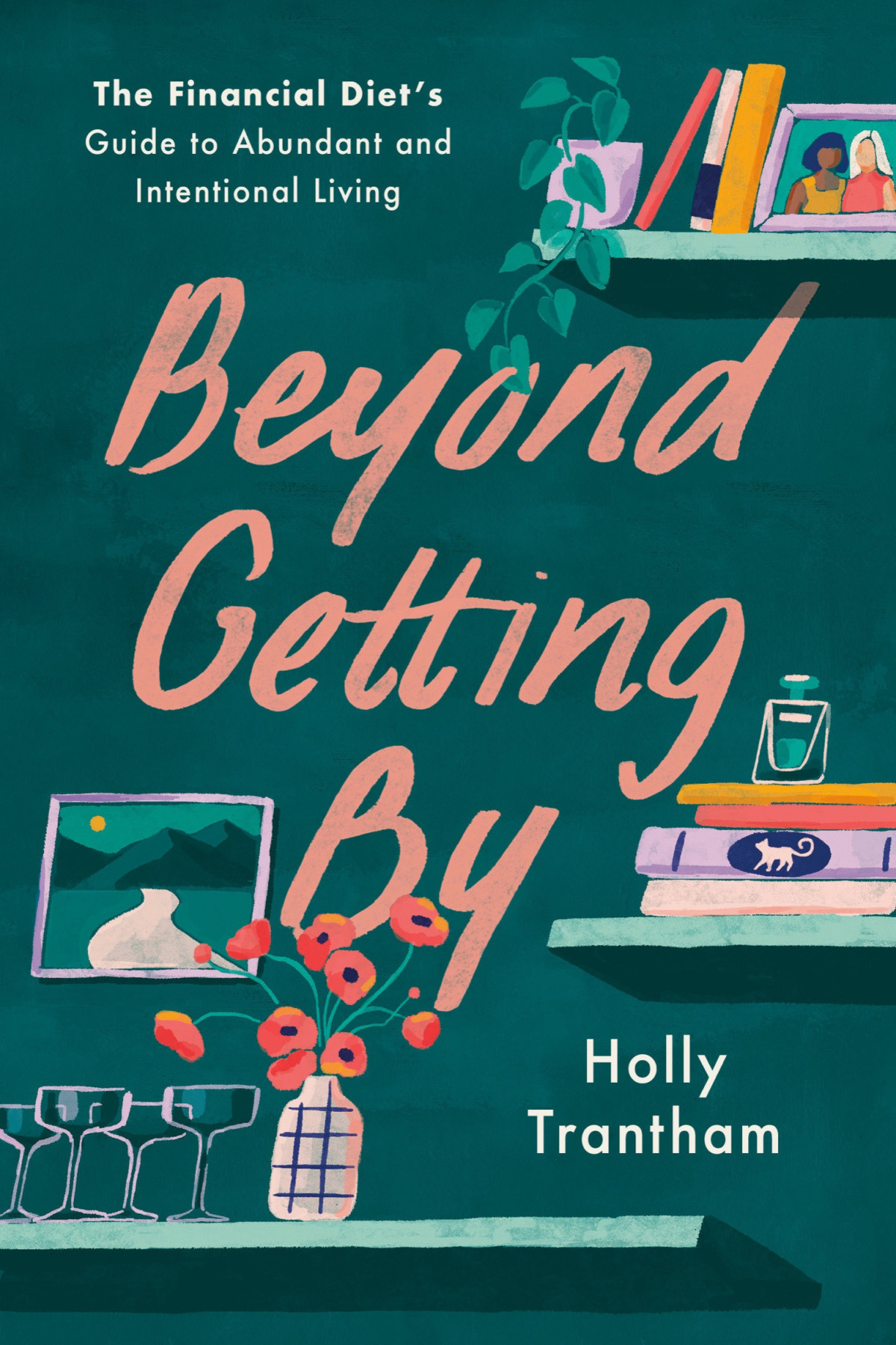 Beyond Getting By The Financial Diets Guide To Abundant And Intentional Living Holly Trantham