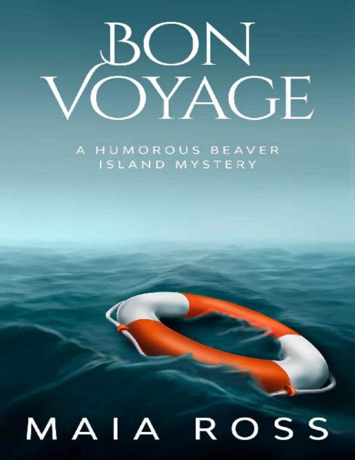 Bon Voyage A Humorous Beaver Island Mystery The Beaver Island Mysteries Book 6 Maia Ross
