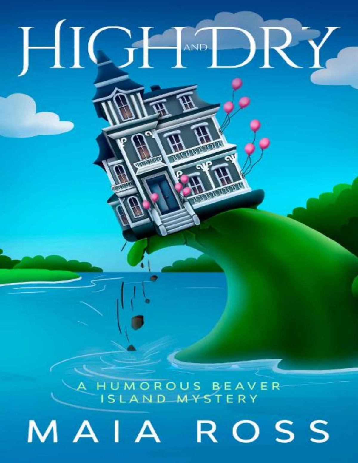 High And Dry A Humorous Beaver Island Mystery The Beaver Island Mysteries Book 3 Maia Ross