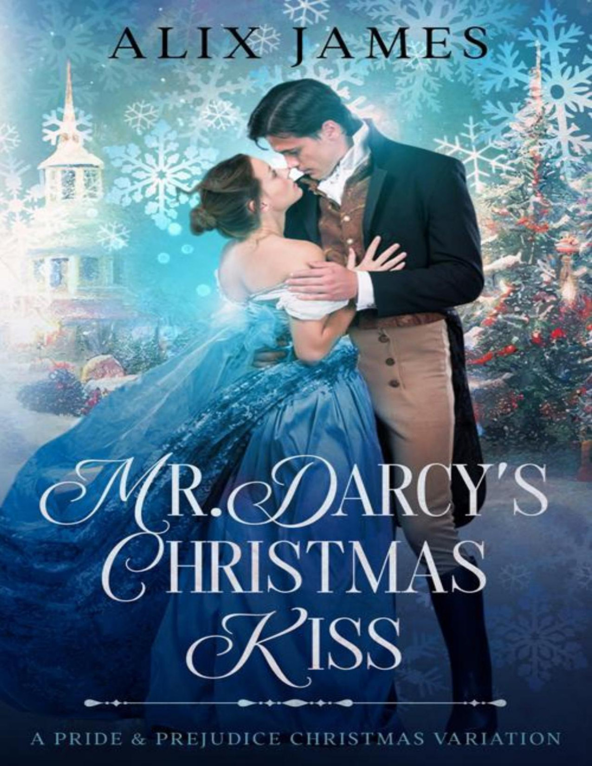 Mr Darcys Christmas Kiss A Pride Prejudice Christmas Variation Christmas With Darcy And Elizabeth Alix James