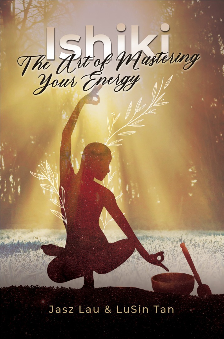 Ishiki The Art Of Mastering Your Energy Lusin Tan Jasz Lau