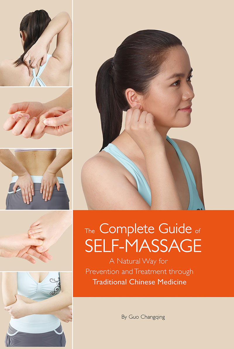 Complete Guide Of Selfmassage A Natural Way For Prevention And Treatment Through Traditional Chinese Medicine 1st Edition Changqing Guo