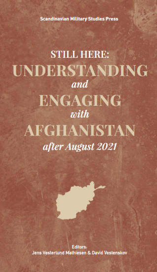 Still Here Understanding And Engaging With Afghanistan After August 2021 Jens Vesterlund Mathiesen
