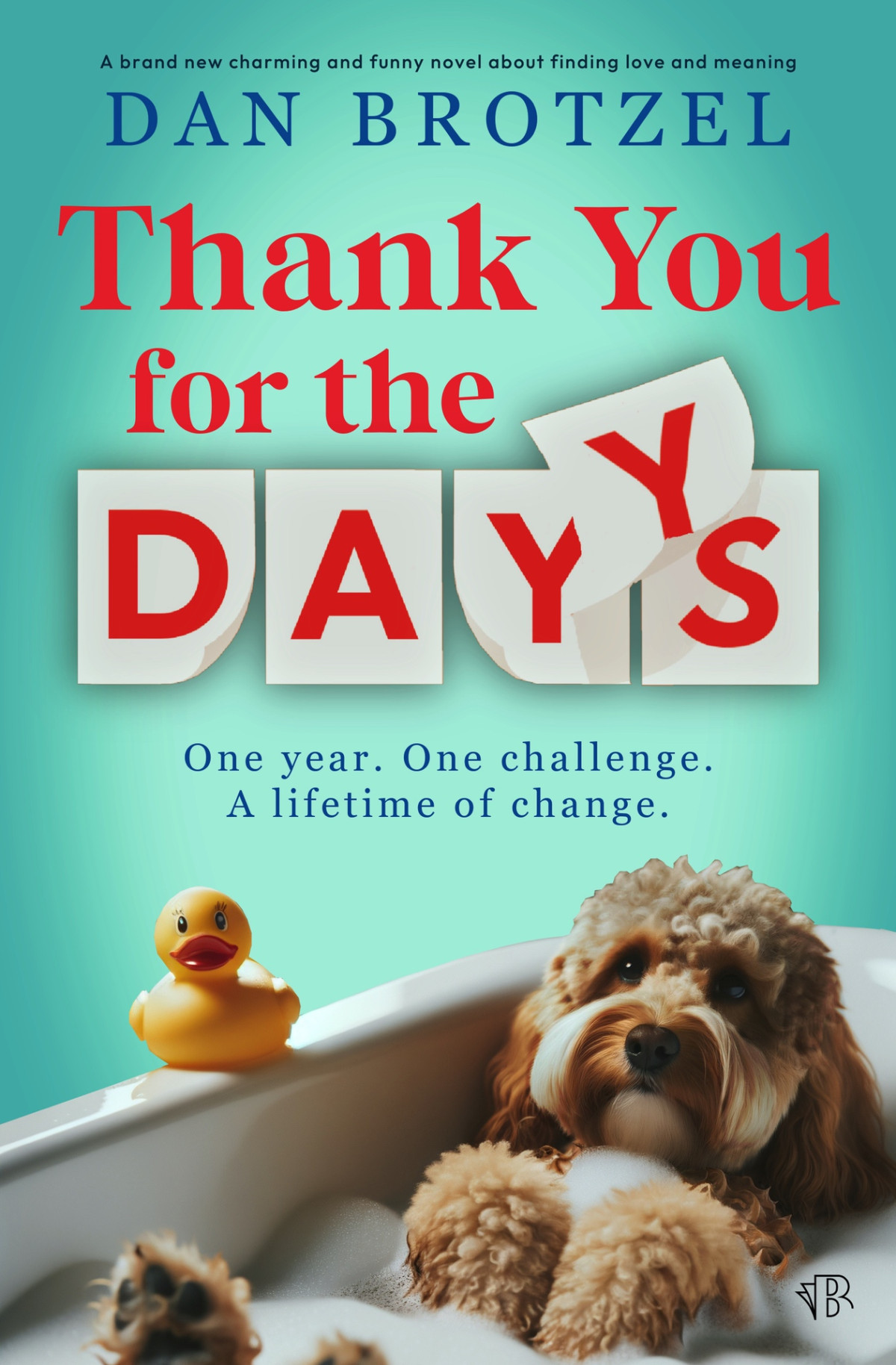 Thank You For The Days A Brand New Charming And Funny Novel About Finding Love And Meaning Dan Brotzel