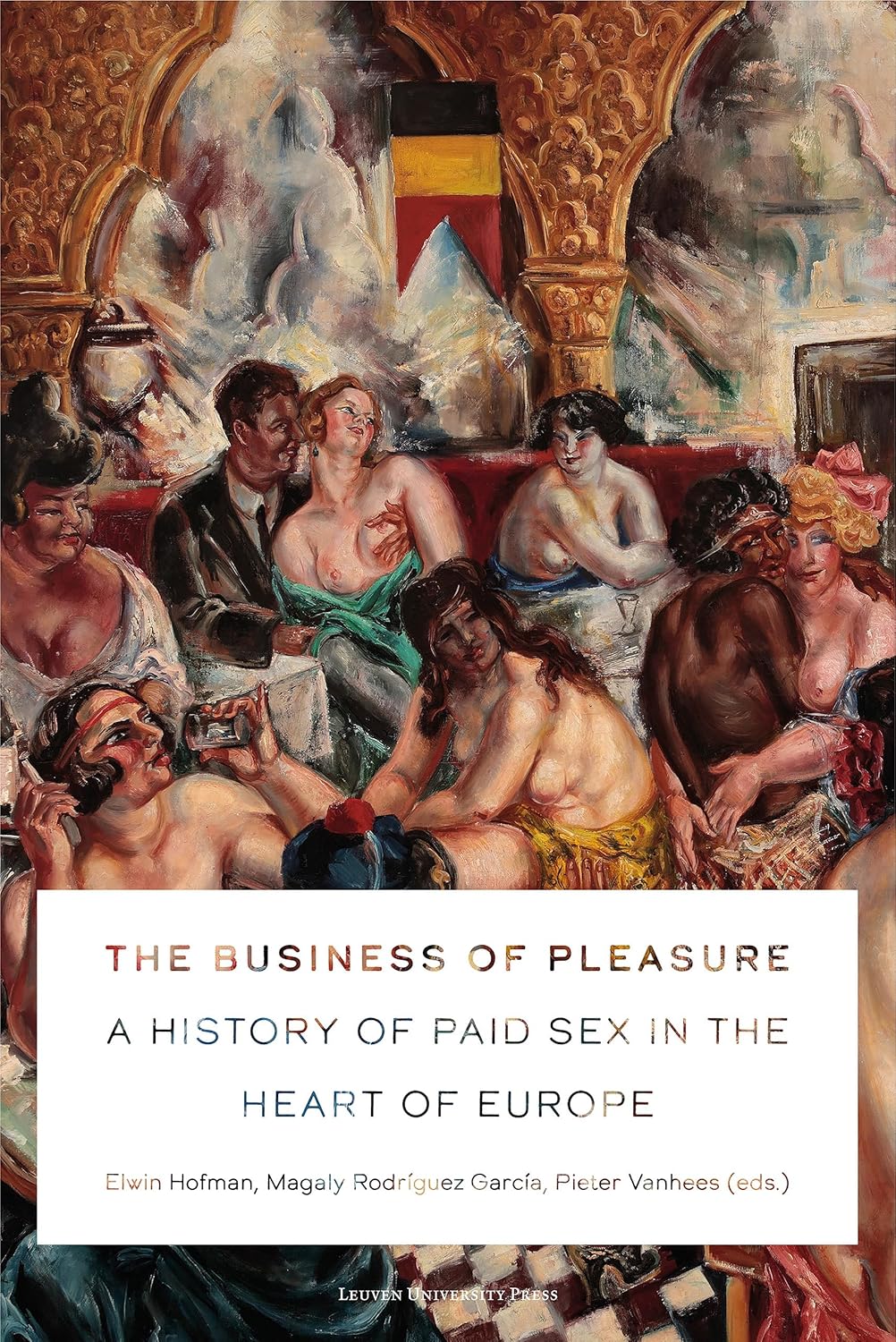 The Business Of Pleasure A History Of Paid Sex In The Heart Of Europe Rodriguez Garci Hofman