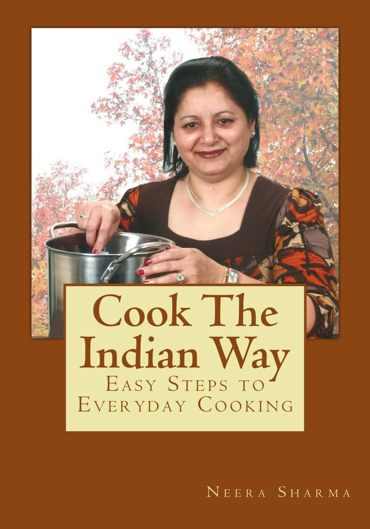 Cook The Indian Way Easy Steps To Everyday Cooking Neera Sharma
