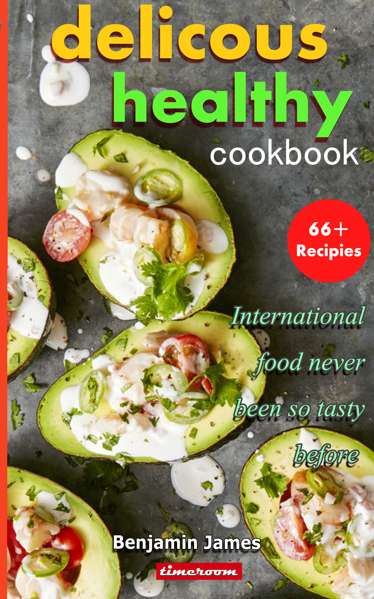 Delicious Healthy Cookbook International Food Never Been So Tasty Before 66 Recipes James
