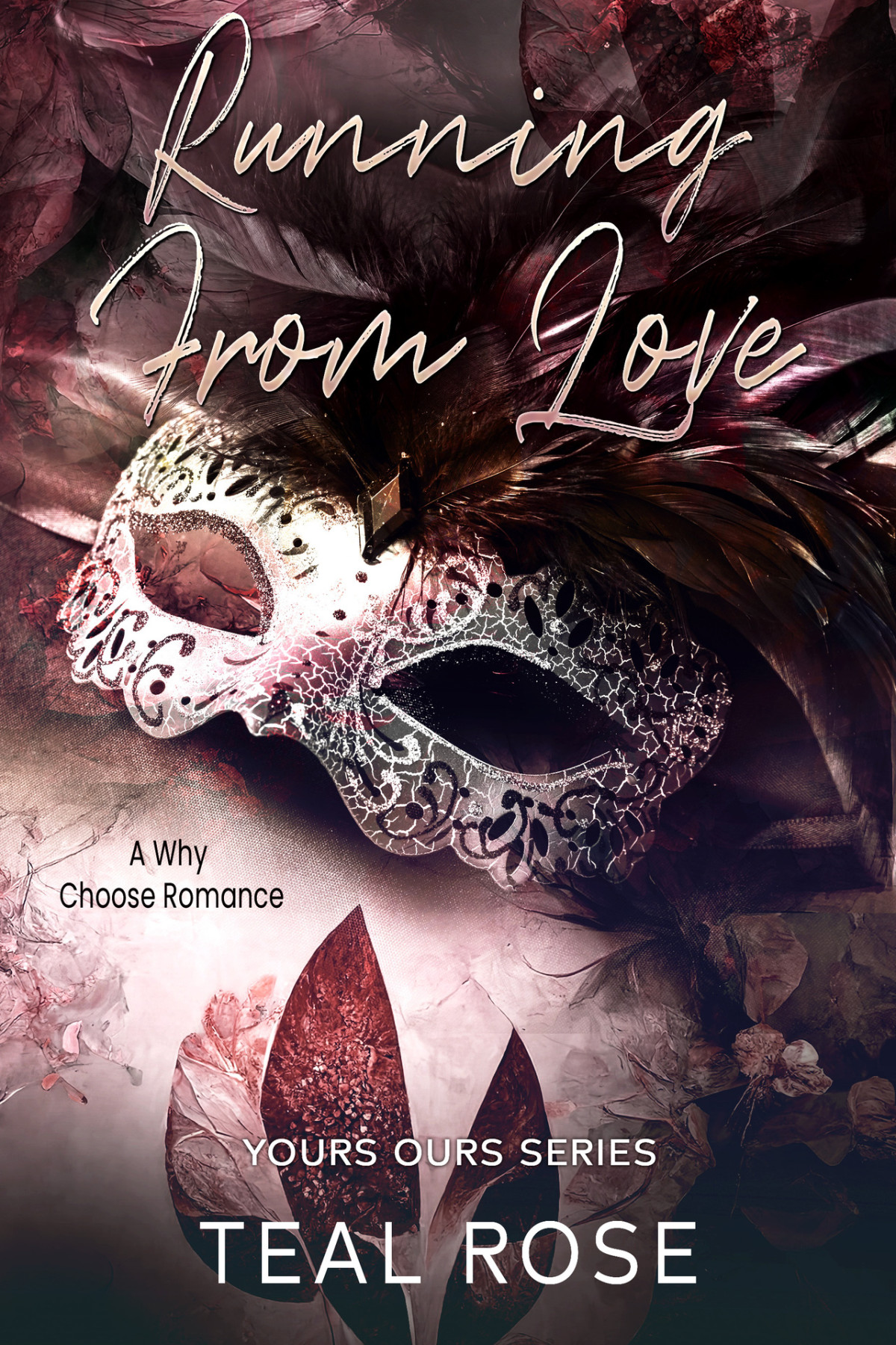 Running From Love A Second Chance Fake Dating Romance Your Ours Series Teal Rose