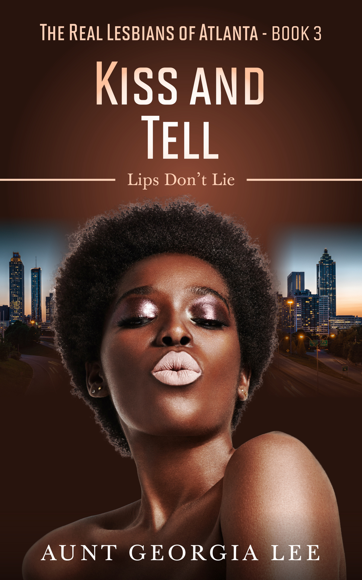 Kiss And Tell Lips Dont Lie The Real Lesbians Of Atlanta Book 3 Aunt Georgia Lee