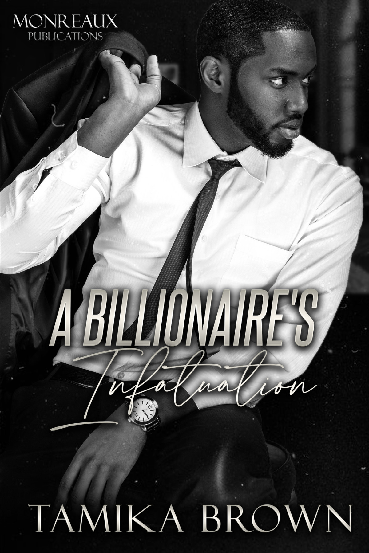 A Billionaires Infatuation A Billionaires Infatuation Series Tamika Brown
