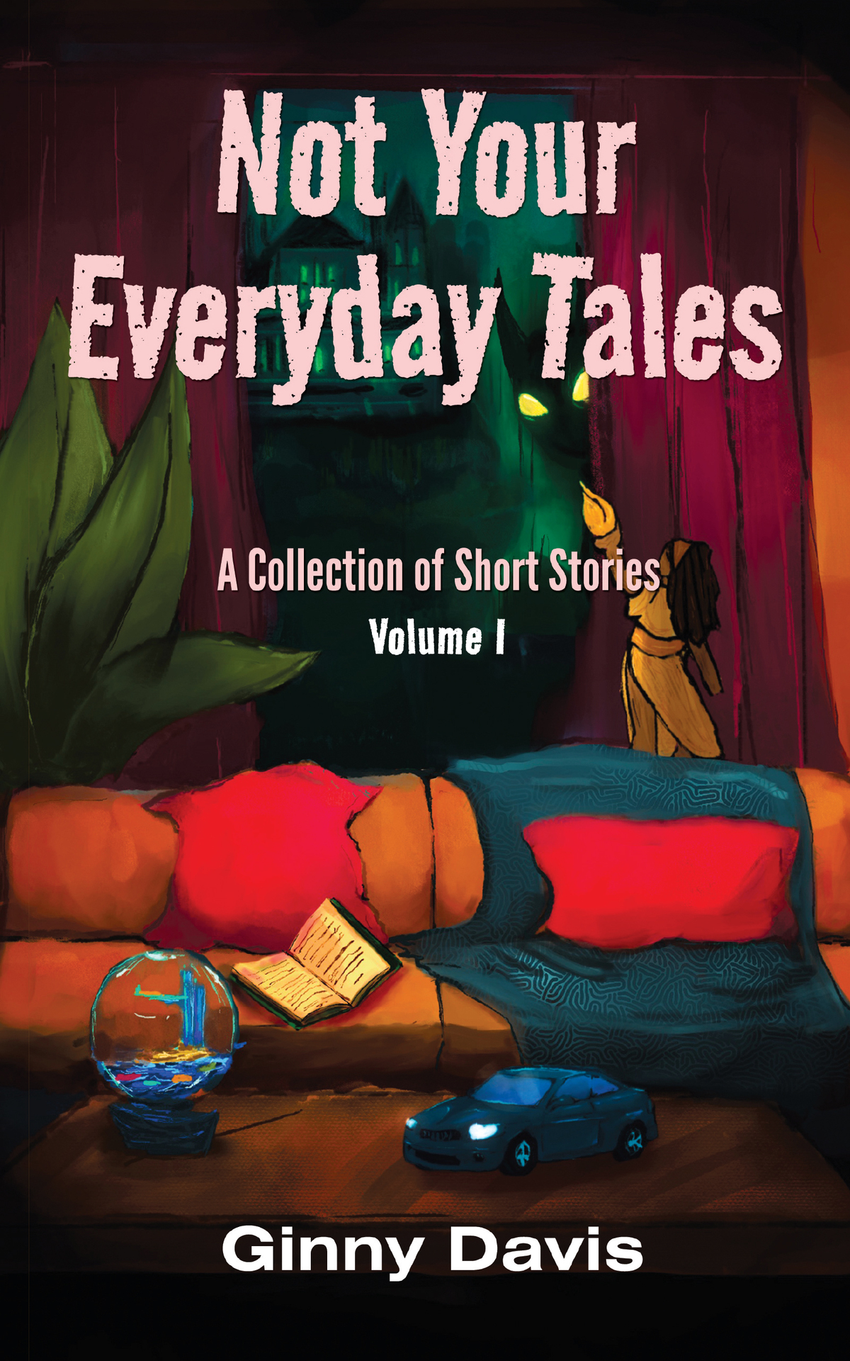 Not Your Everyday Tales A Collection Of Short Stories Volume I Ginny Davis