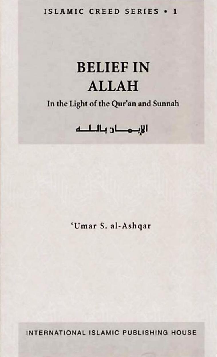 Belief In Allah In The Light Of The Quran And Sunnah 3rd Edition Dr Umar S Alashqar