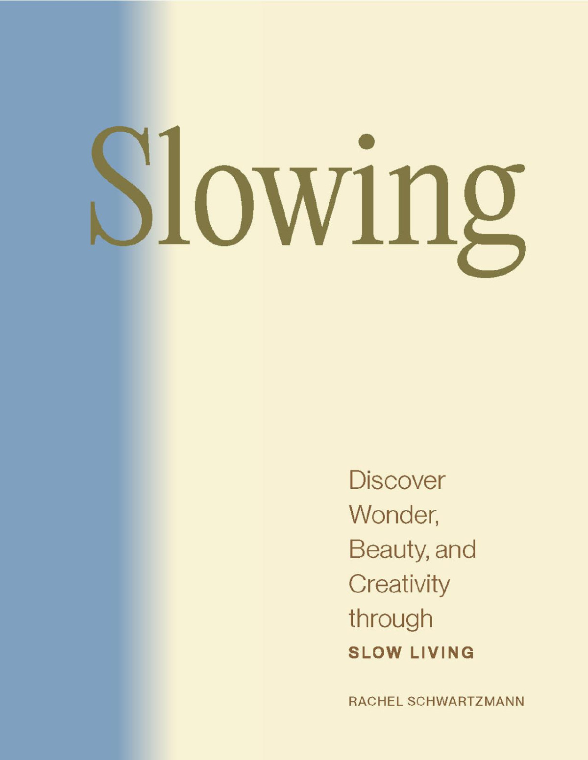 Slowing Discover Wonder Beauty And Creativity Through Slow Living 1st Edition Rachel Schwartzmann