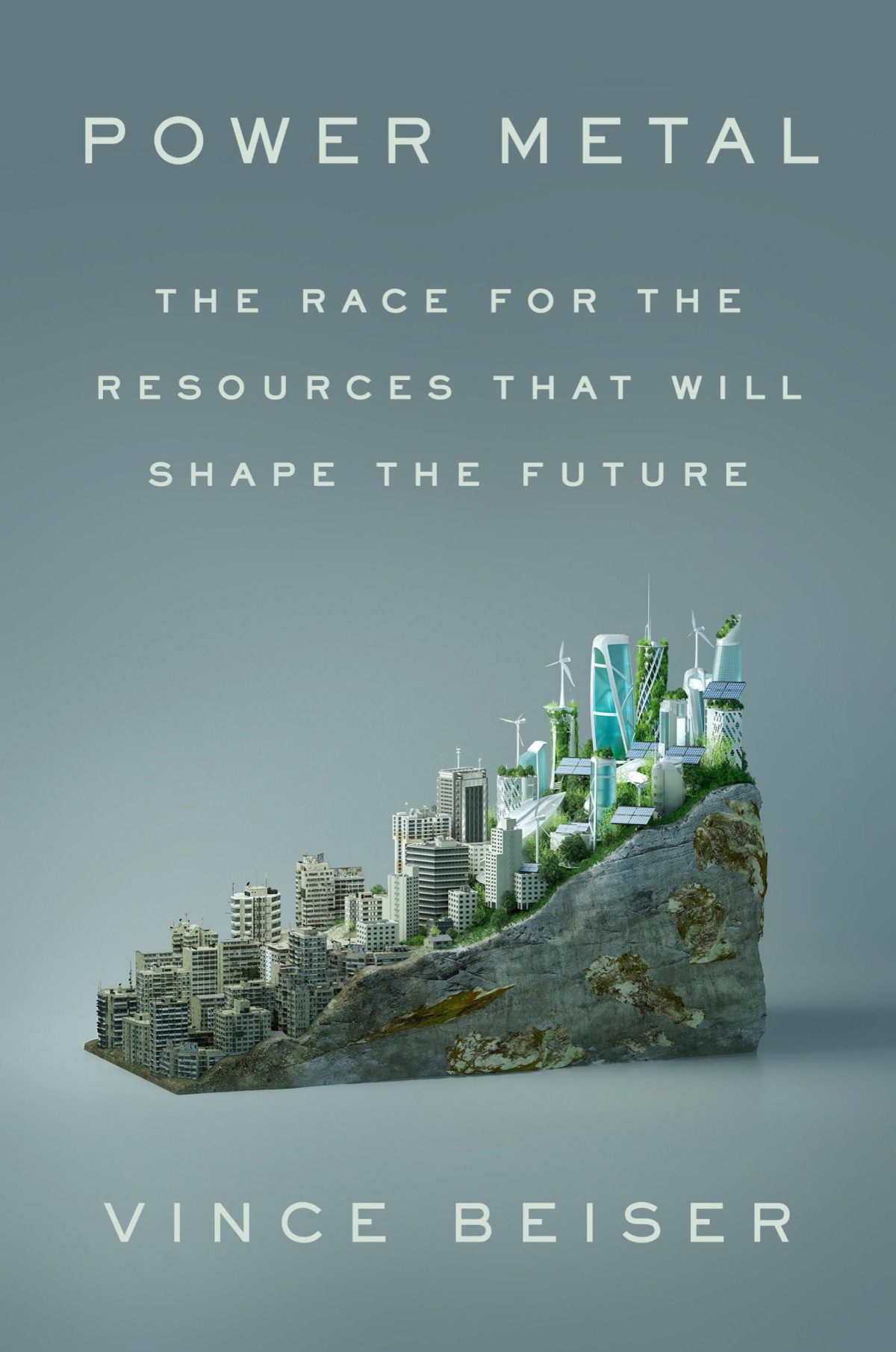 Power Metal The Race For The Resources That Will Shape The Future Vince Beiser