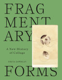 Fragmentary Forms A New History Of Collage Freya Gowrley