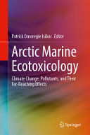 Arctic Marine Ecotoxicology Climate Change Pollutants And Their Farreaching Effects Patrick Omoregie Isibor