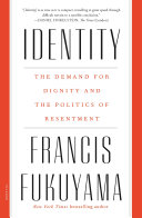 Identity The Demand For Dignity And The Politics Of Resentment Francis Fukuyama