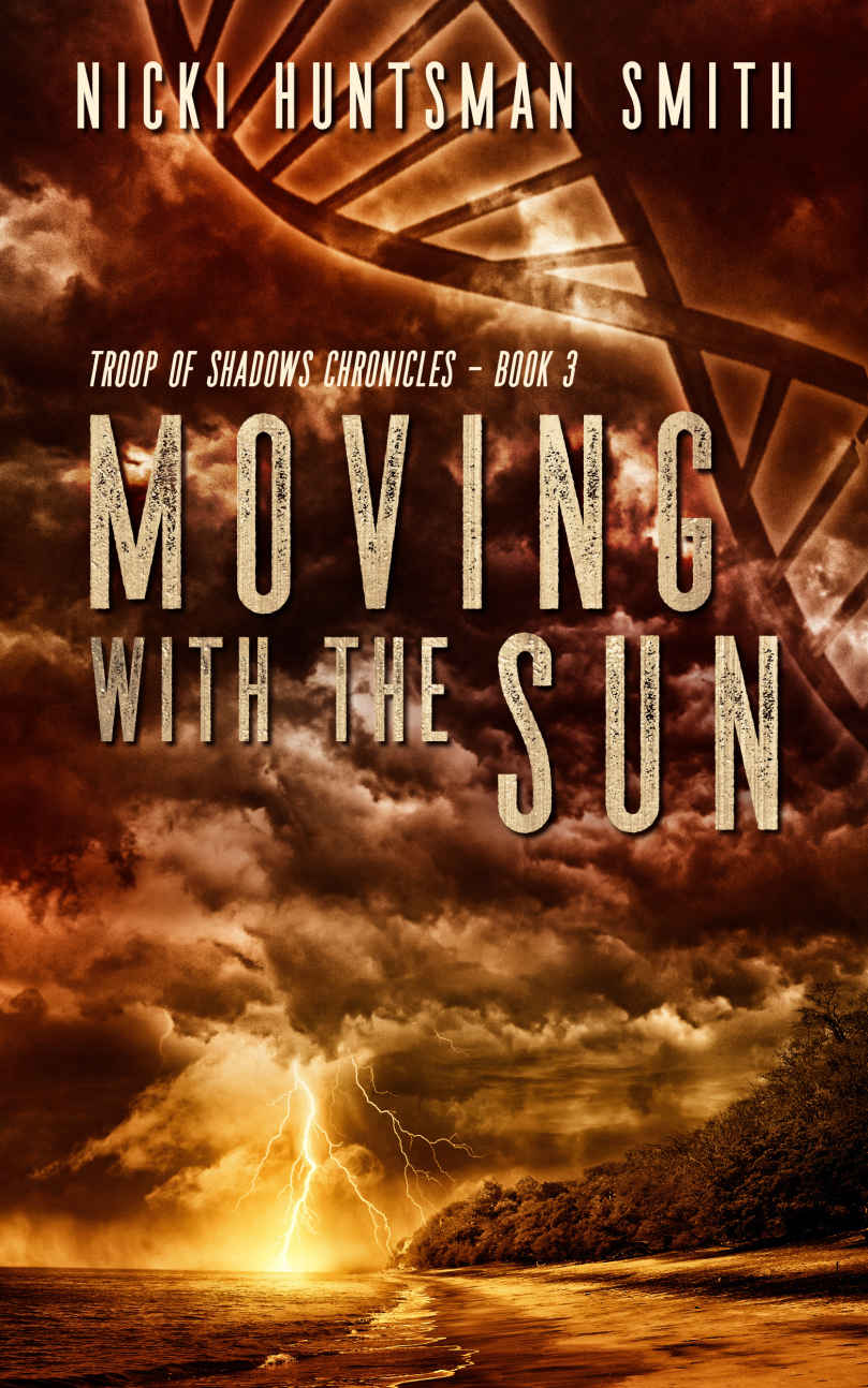 Moving With The Sun A Postapocalyptic Thriller Book Three In The Troop Of Shadows Chronicles Nicki Huntsman Smith