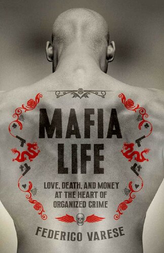 Mafia Life Love Death And Money At The Heart Of Organised Crime Federico Varese