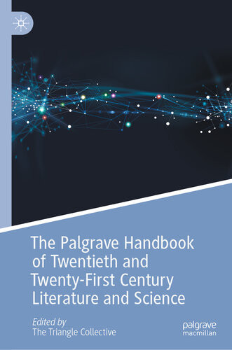 The Palgrave Handbook Of Twentieth And Twentyfirst Century Literature And Science 1st Edition The Triangle Collective