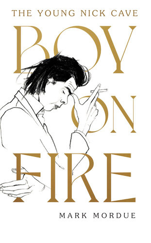 Boy On Fire The Young Nick Cave Mark Mordue