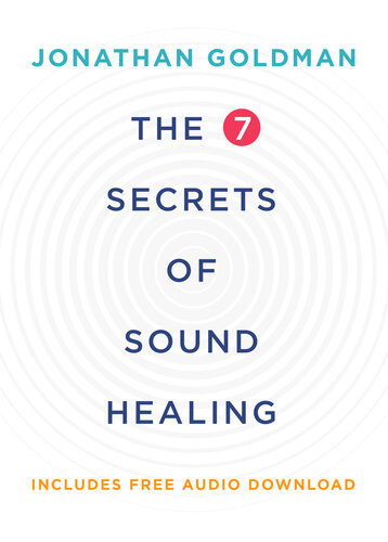 The 7 Secrets Of Sound Healing Revised Edition Jonathan Goldman