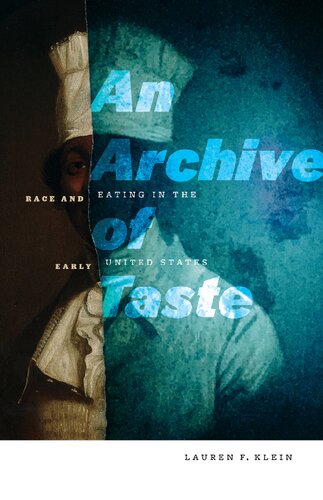 An Archive Of Taste Race And Eating In The Early United States Book Lauren F Klein