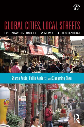 Global Cities Local Streets Everyday Diversity From New York To Shanghai Sharon Zukin Philip Kasinitz Xiangming Chen
