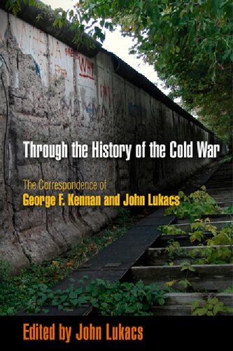 Through The History Of The Cold War The Correspondence Of George F Kennan And John Lukacs John Lukacs