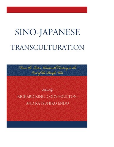 Sinojapanese Transculturation Late Nineteenth Century To The End Of The Pacific War Richard King Cody Poulton Katsuhiko Endo