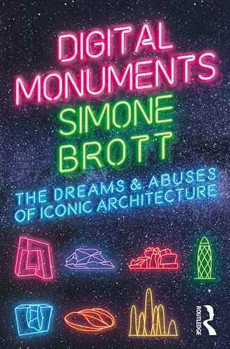 Digital Monuments The Dreams And Abuses Of Iconic Architecture Simone Brott
