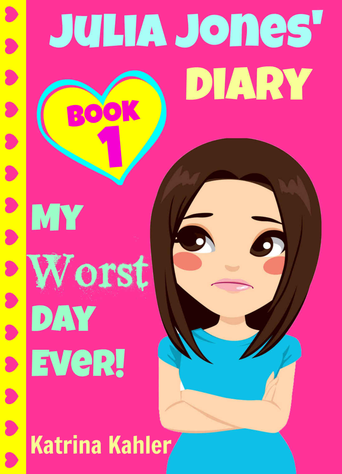 Julia Jones My Worst Day Ever Book 1 Diary Book For Girls Aged 9 12 Julia Jones Diary Katrina Kahler