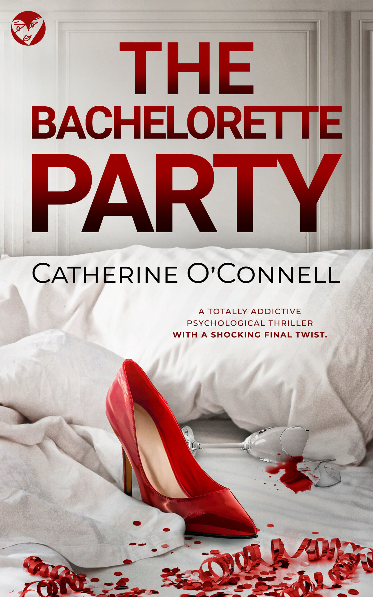 The Bachelorette Party A Totally Addictive Psychological Thriller With A Shocking Final Twist Catherine Oconnell