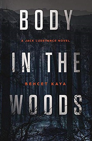 Body In The Woods A Jack Ludefance Novel Kaya Behcet