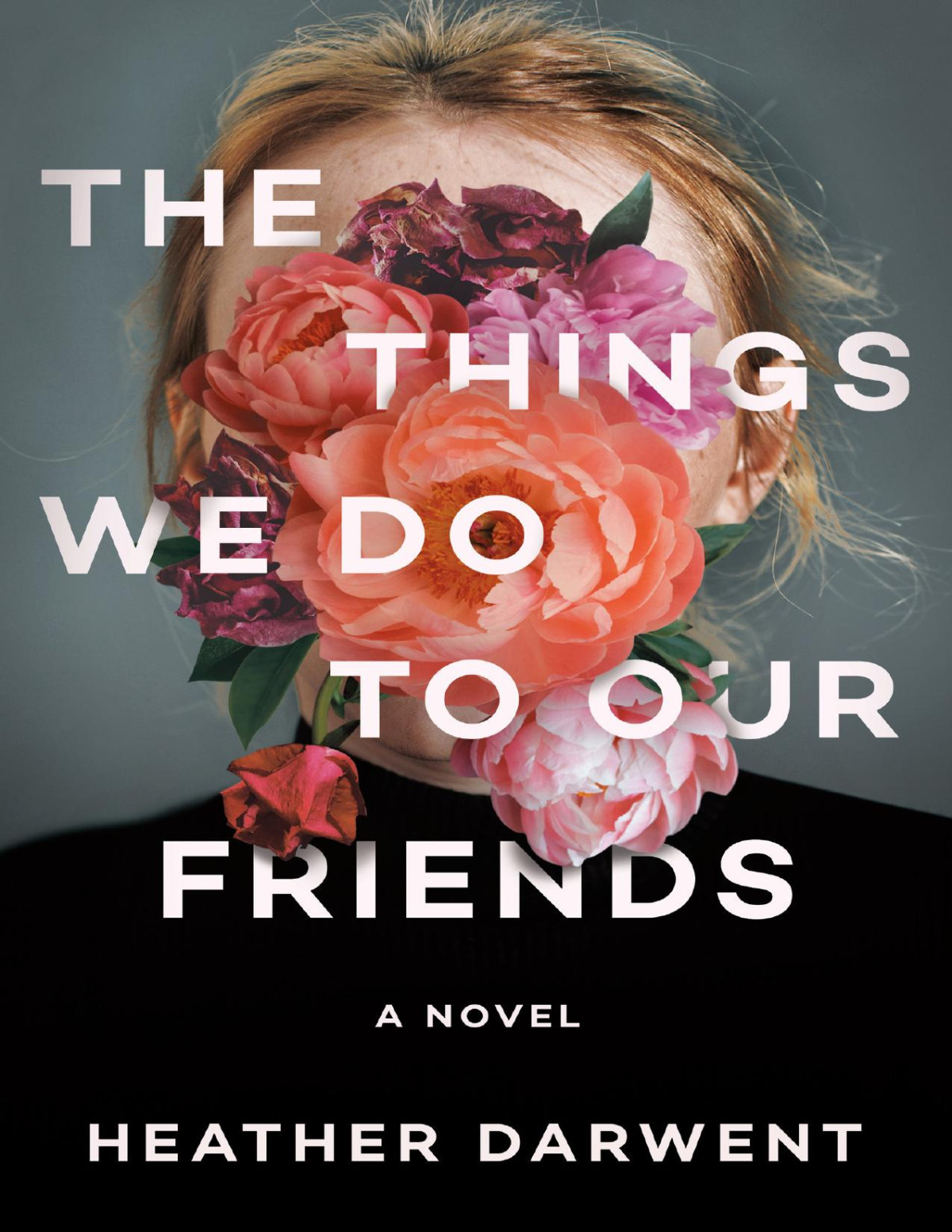 The Things We Do To Our Friends A Novel Heather Darwent