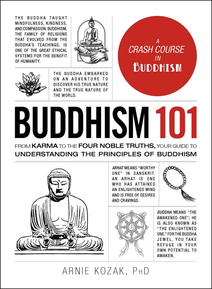 Buddhism 101 From Karma To The Four Noble Truths Your Guide To Understanding The Principles Of Buddhism 1st Edition Arnie Kozak Arnold Kozak