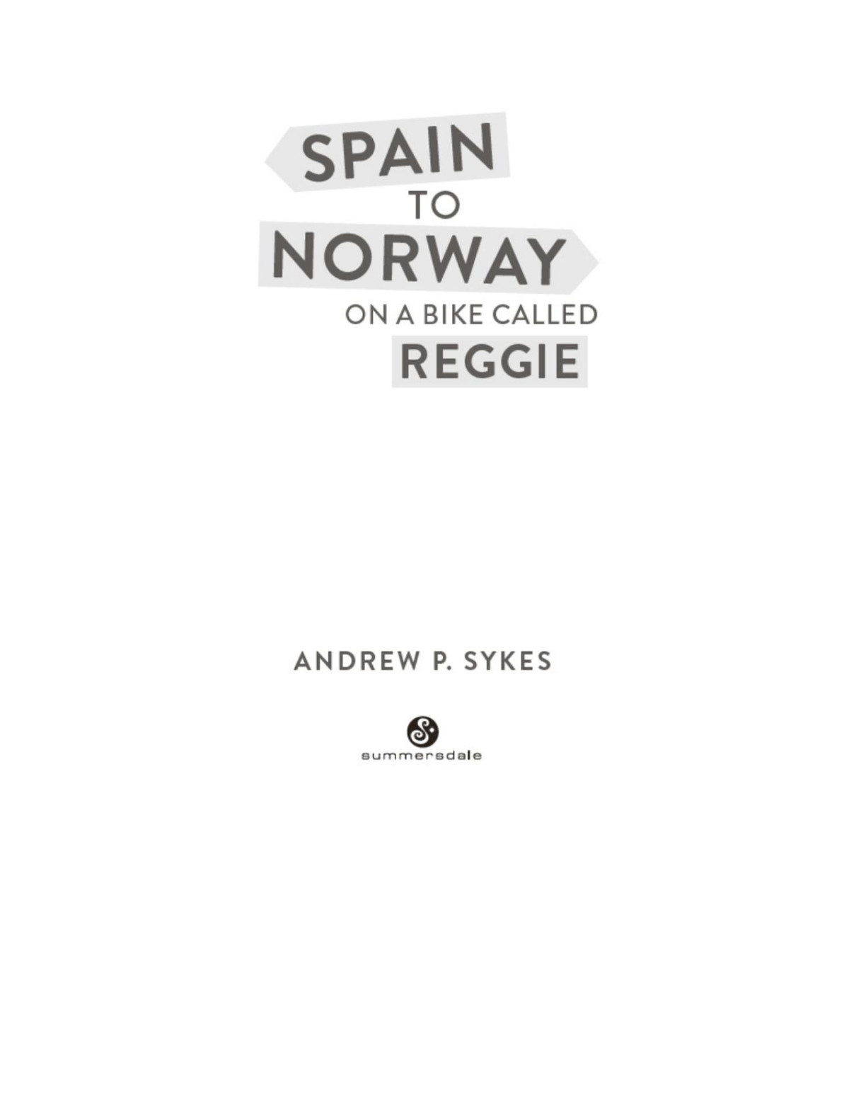 Spain To Norway On A Bike Called Reggie Andrew P Sykes