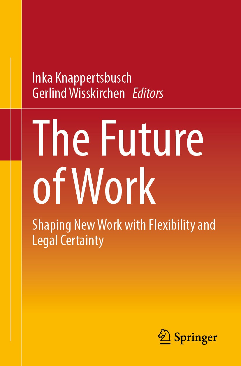 The Future Of Work Shaping New Work With Flexibility And Legal Certainty 1st Edition Gerlind Wisskirchen