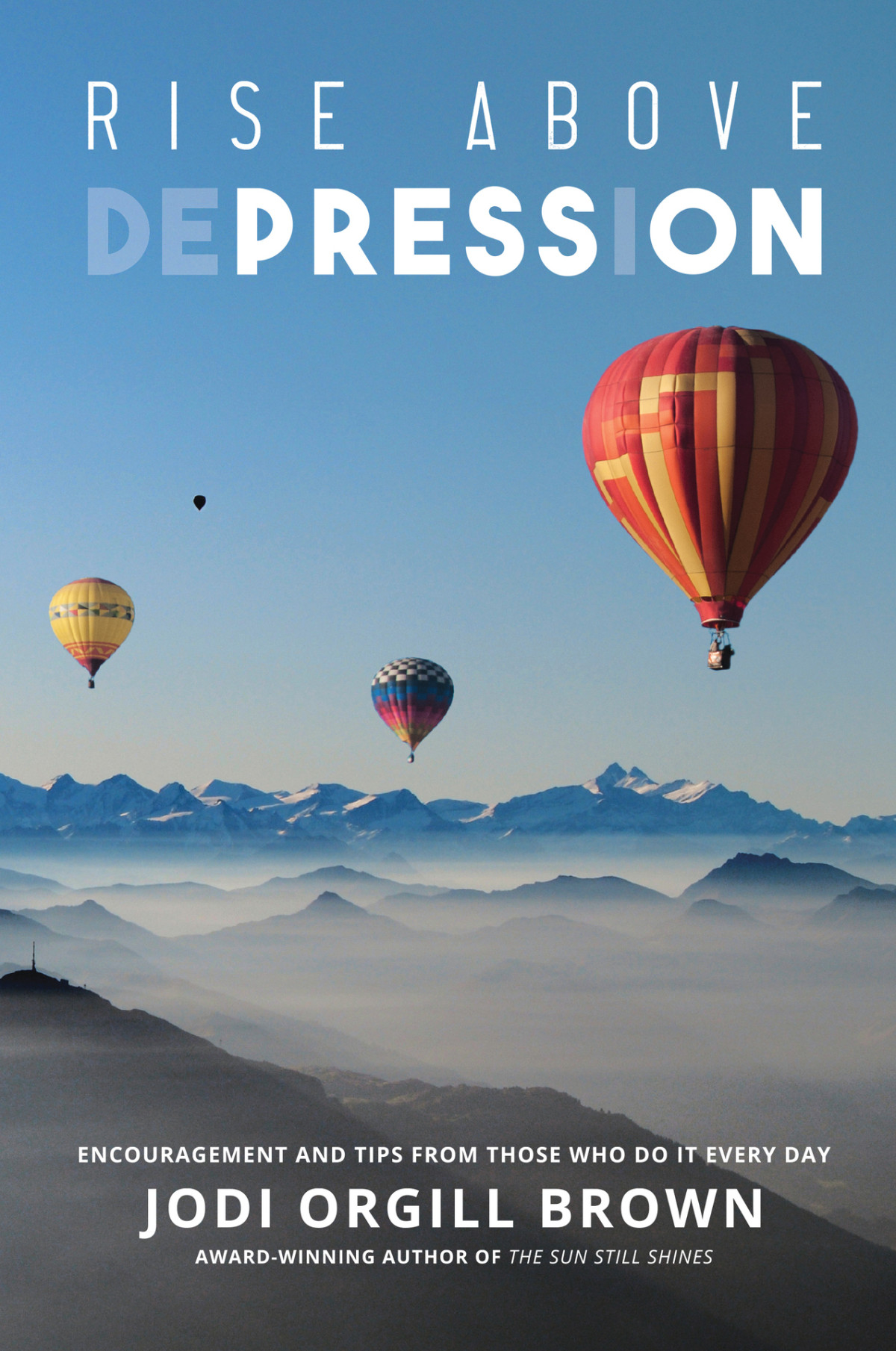 Rise Above Depression Encouragement And Tips From Those Who Do It Every Day Munson