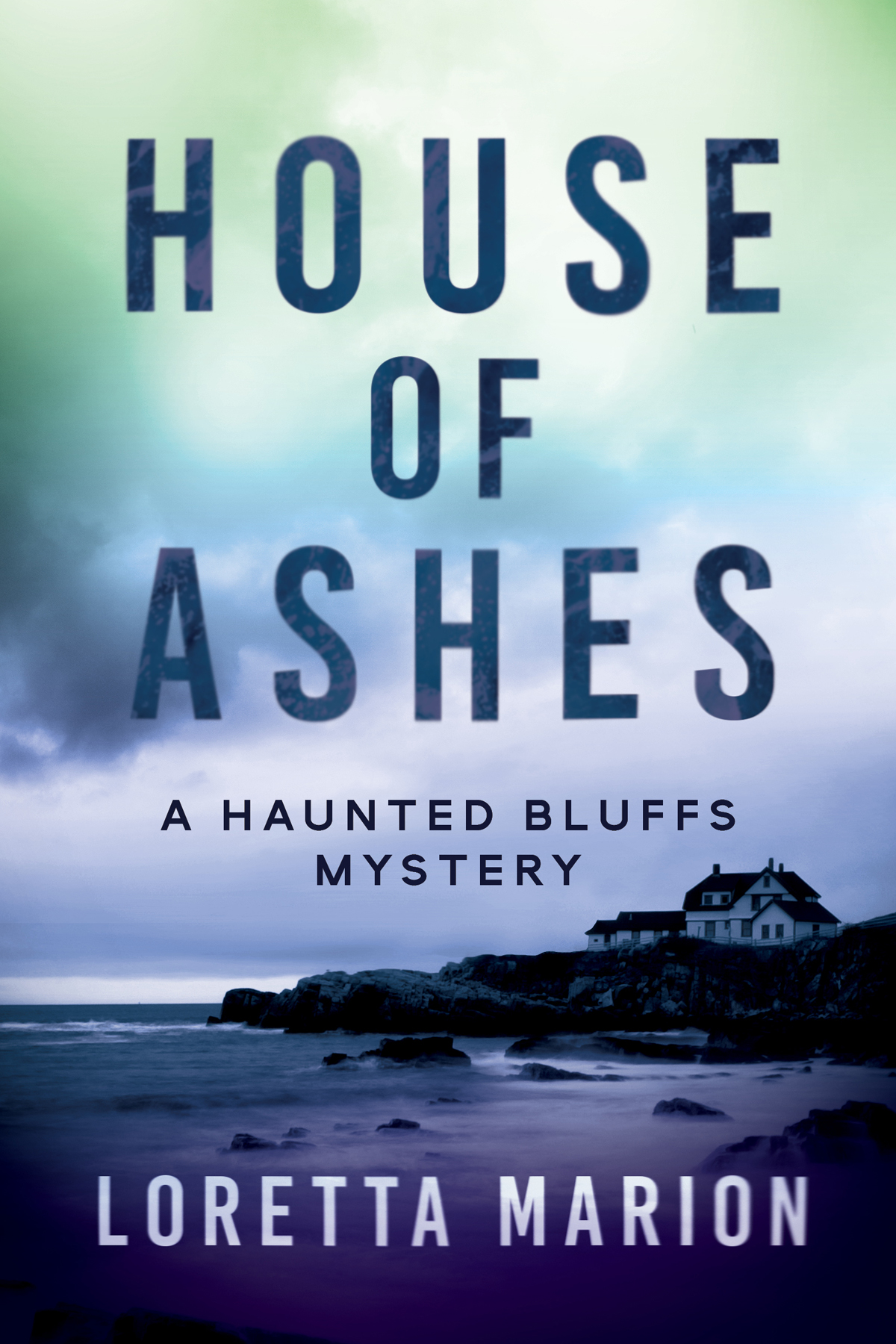 A Haunted Bluffs Mystery 01 House Of Ashes Marion Loretta