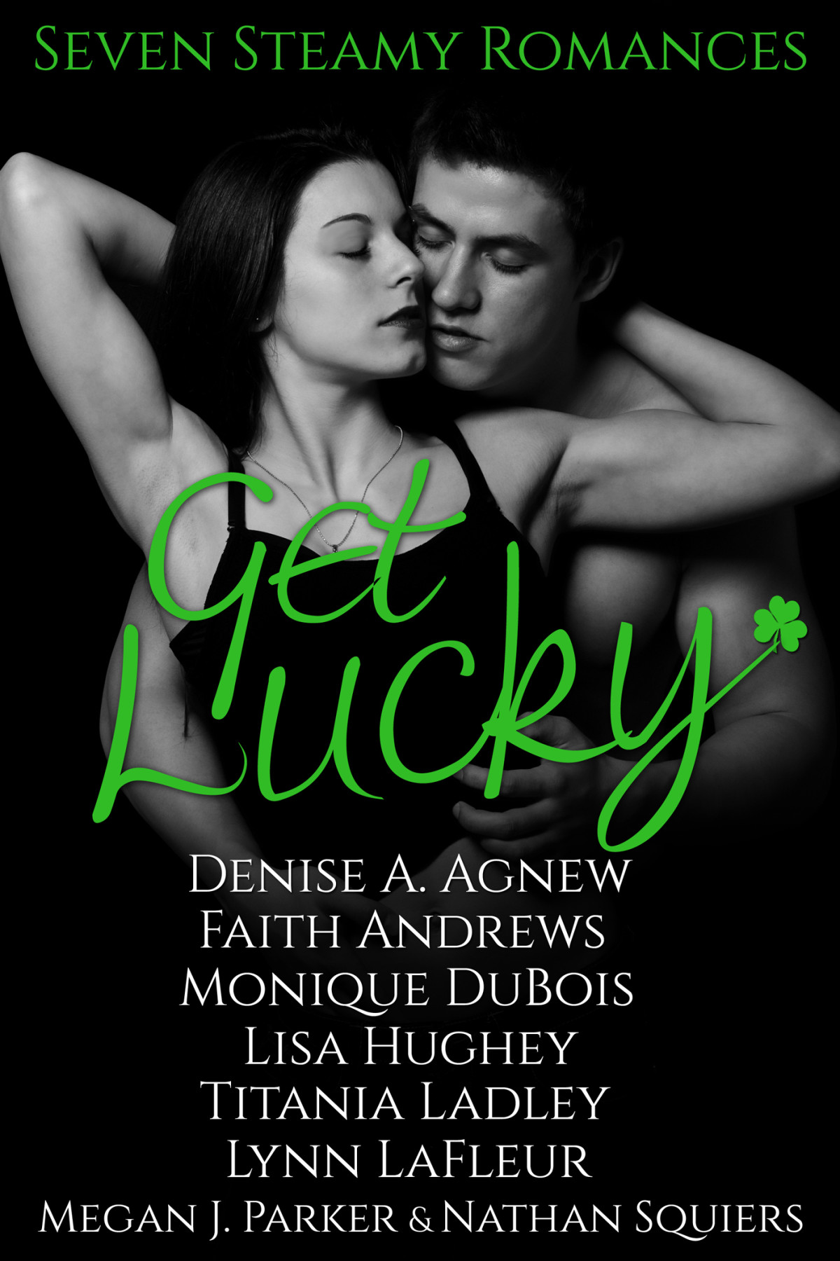 Get Lucky Seven Steamy Romances Denise A Agnew Faith Andrews Monique Dubois Lisa Hughey Titania Ladley Lynn Lafleur Megan J Parker Squiers Nathan