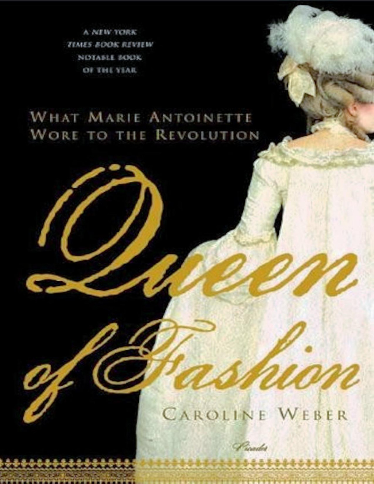 Queen Of Fashion What Marie Antoinette Wore To The Revolution Caroline Weber