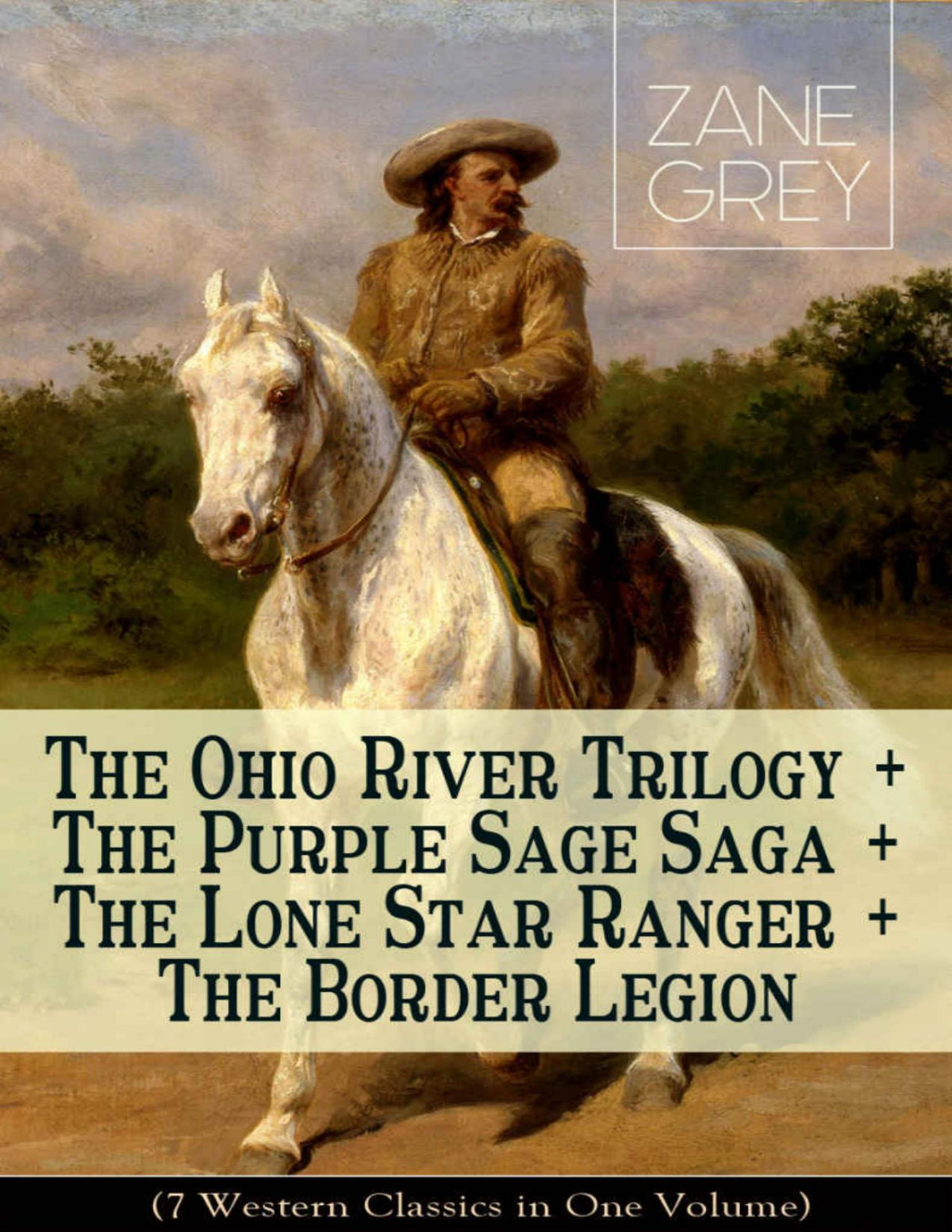 The Ohio River Trilogy The Purple Sage Saga The Lone Star Ranger The Border Legion 7 Western Classics In One Volume Adventure Novels Zane Grey