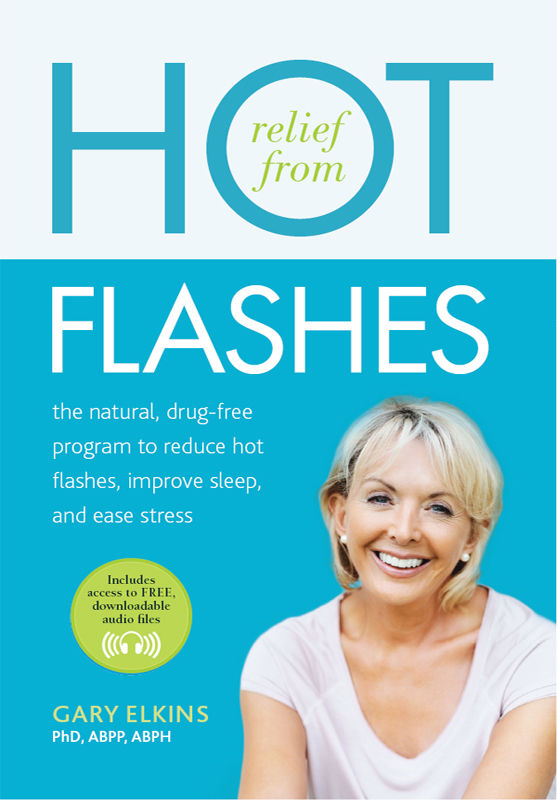 Relief From Hot Flashes The Natural Drugfree Program To Reduce Hot Flashes Improve Sleep And Ease Stress Gary Elkins Phd Abpp Abph