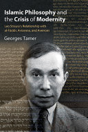 Islamic Philosophy And The Crisis Of Modernity Leo Strausss Relationship With Alfrb Avicenna And Averroes Georges Tamer