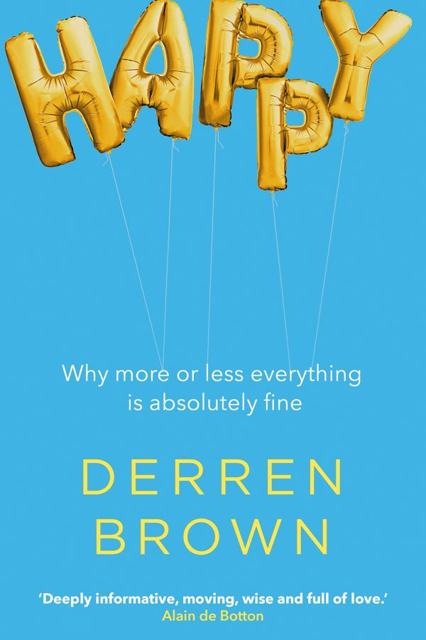 Happy Why More Or Less Everything Is Absolutely Fine Brown Derren